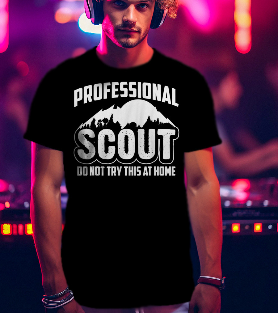 Professional Scout Do Not Try This At Home Mountain And Forest T-Shirt