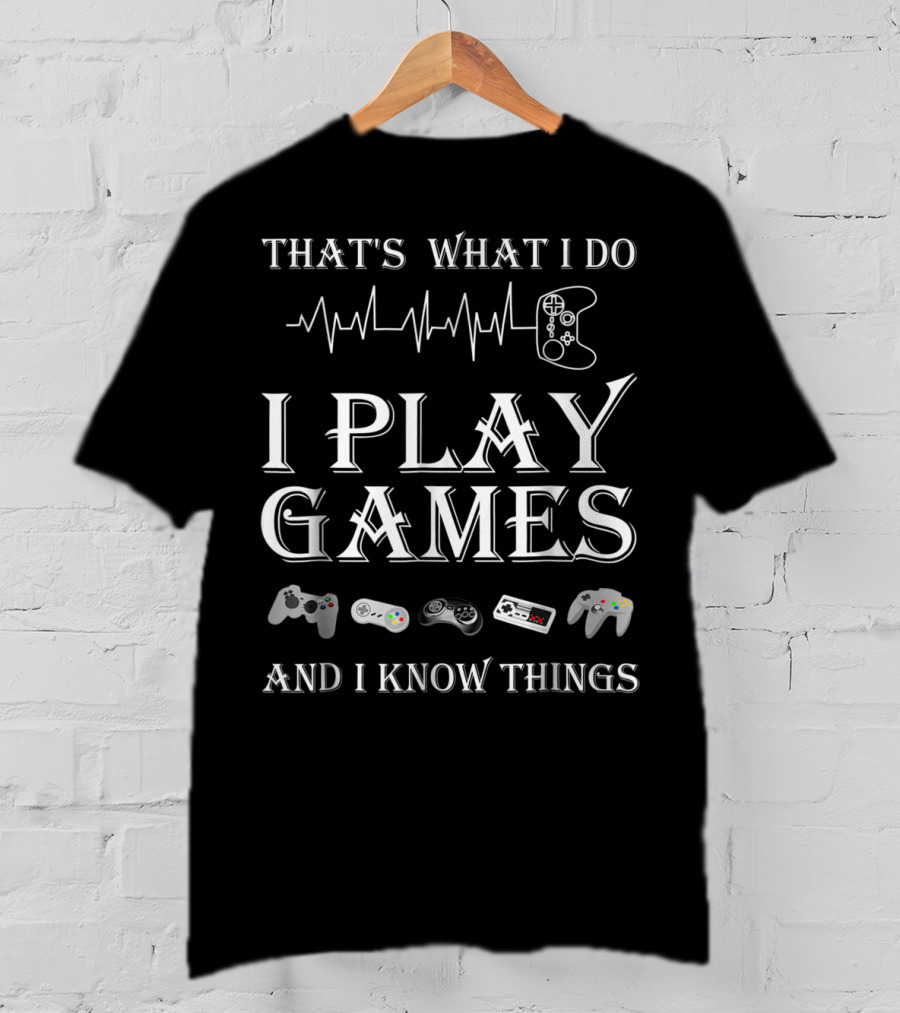 That's What I Do I Play Games And I Know Things Gaming Heartbeat Game Controllers T-Shirt