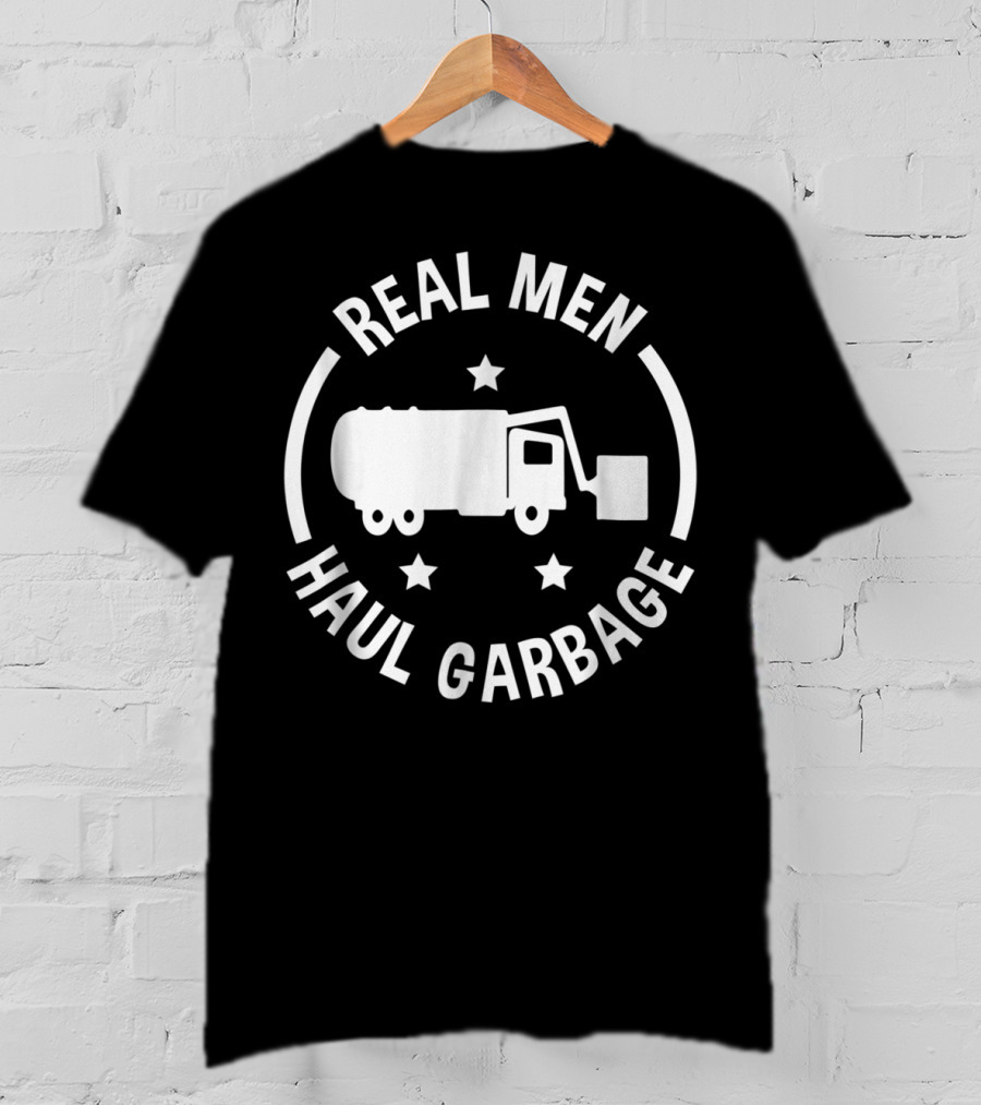 Real Men Haul Garbage Funny Garbage Man T-Shirt