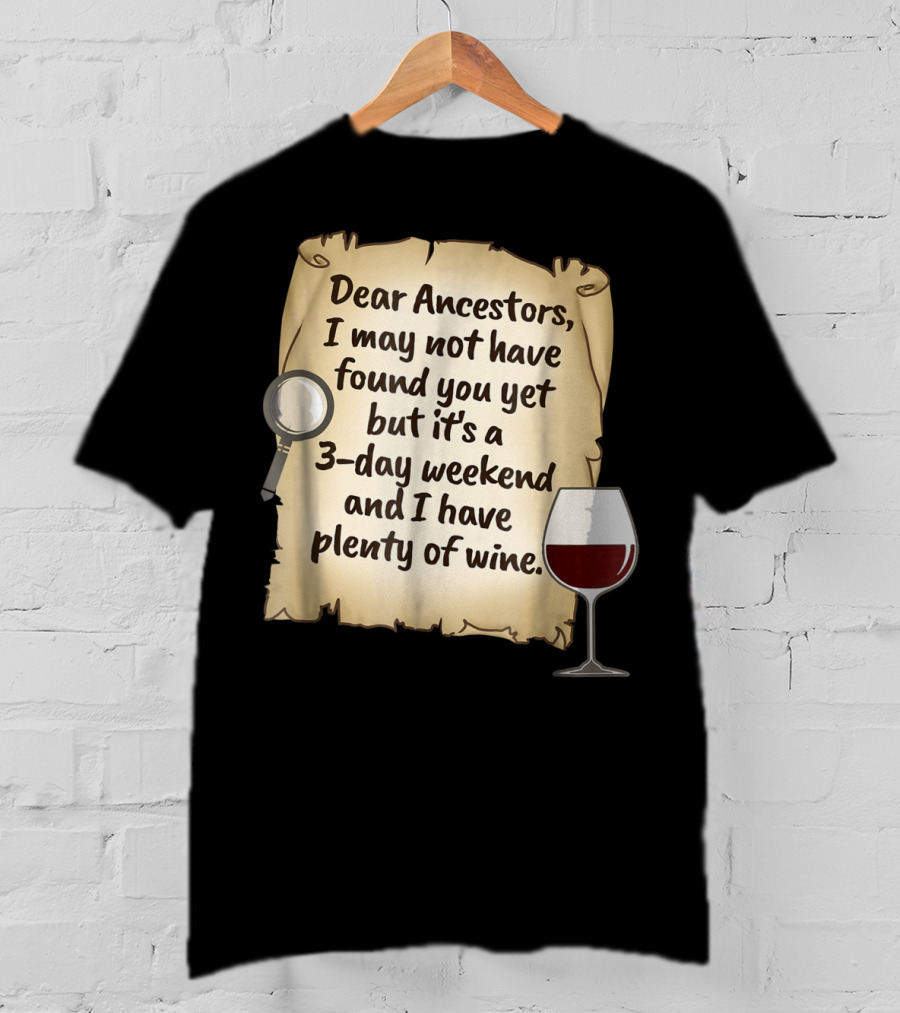 Dear Ancestors 3-Day Weekend Plenty Of Wine T-Shirt