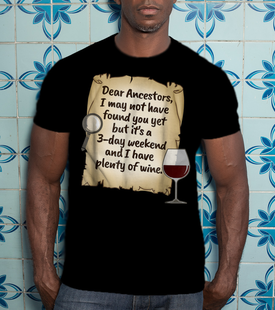 Dear Ancestors 3-Day Weekend Plenty Of Wine T-Shirt