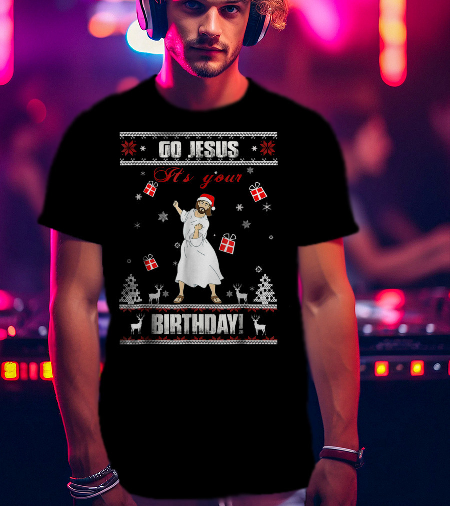 Go Jesus It's Your Birthday Santa Hat Dance Ugly Christmas T-Shirt