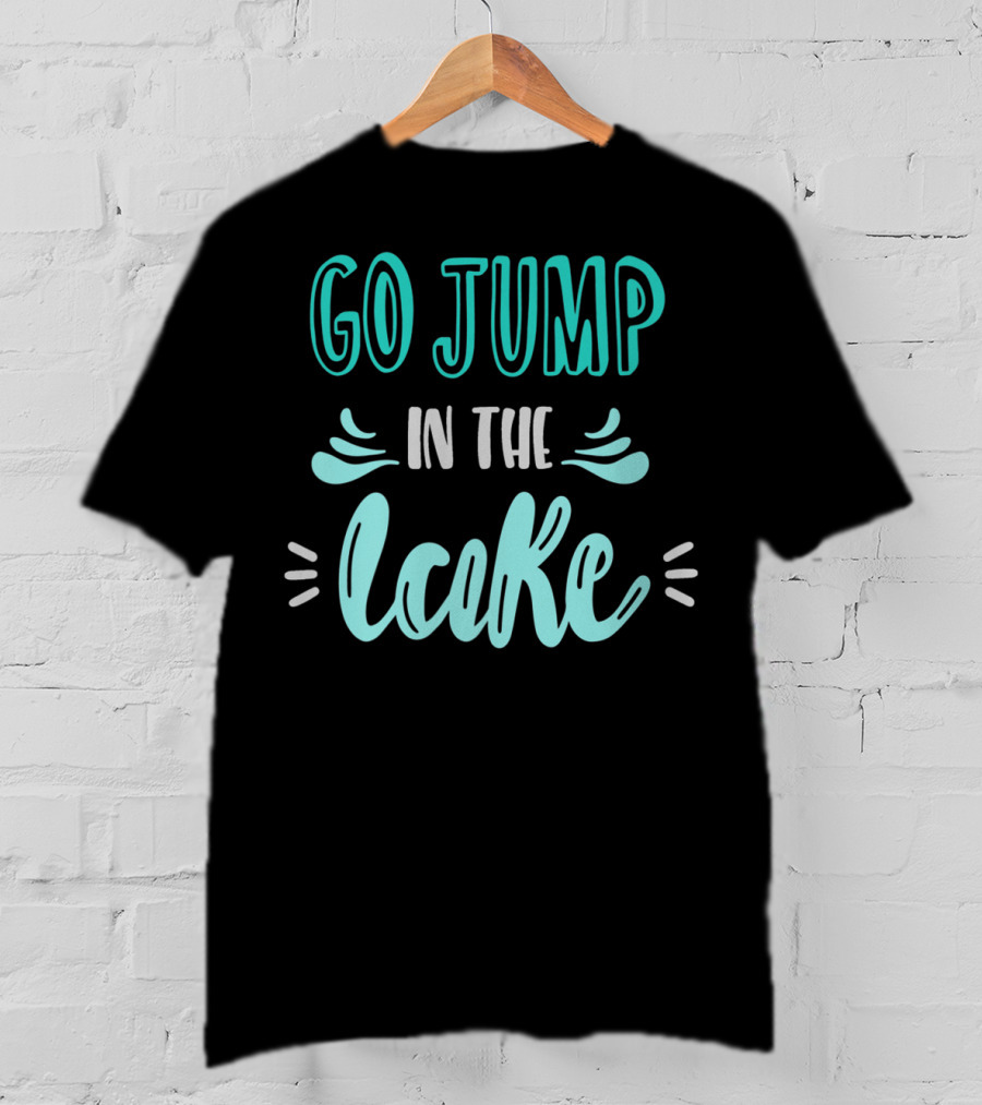 Go Jump In The Lake Summer Fun Adventure T-Shirt