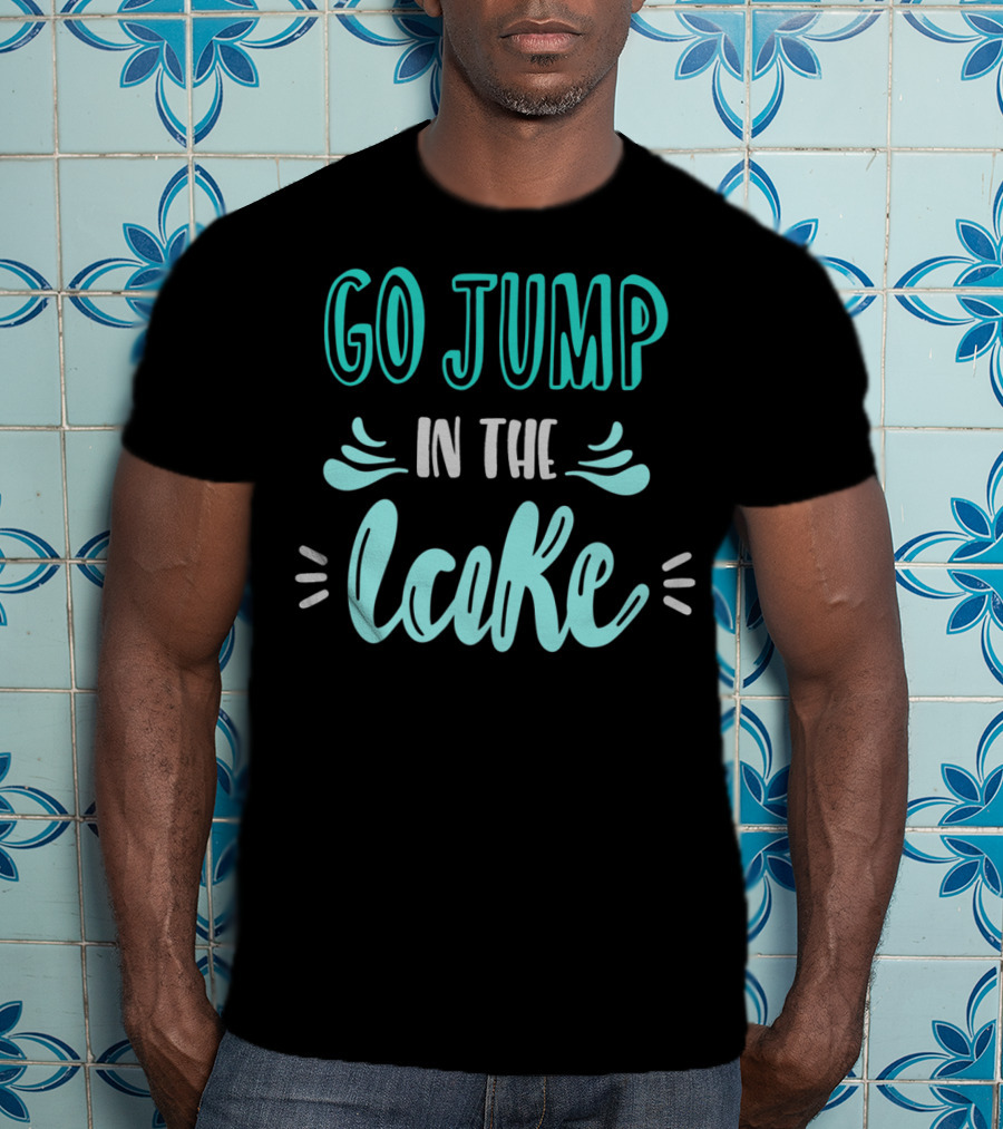 Go Jump In The Lake Summer Fun Adventure T-Shirt
