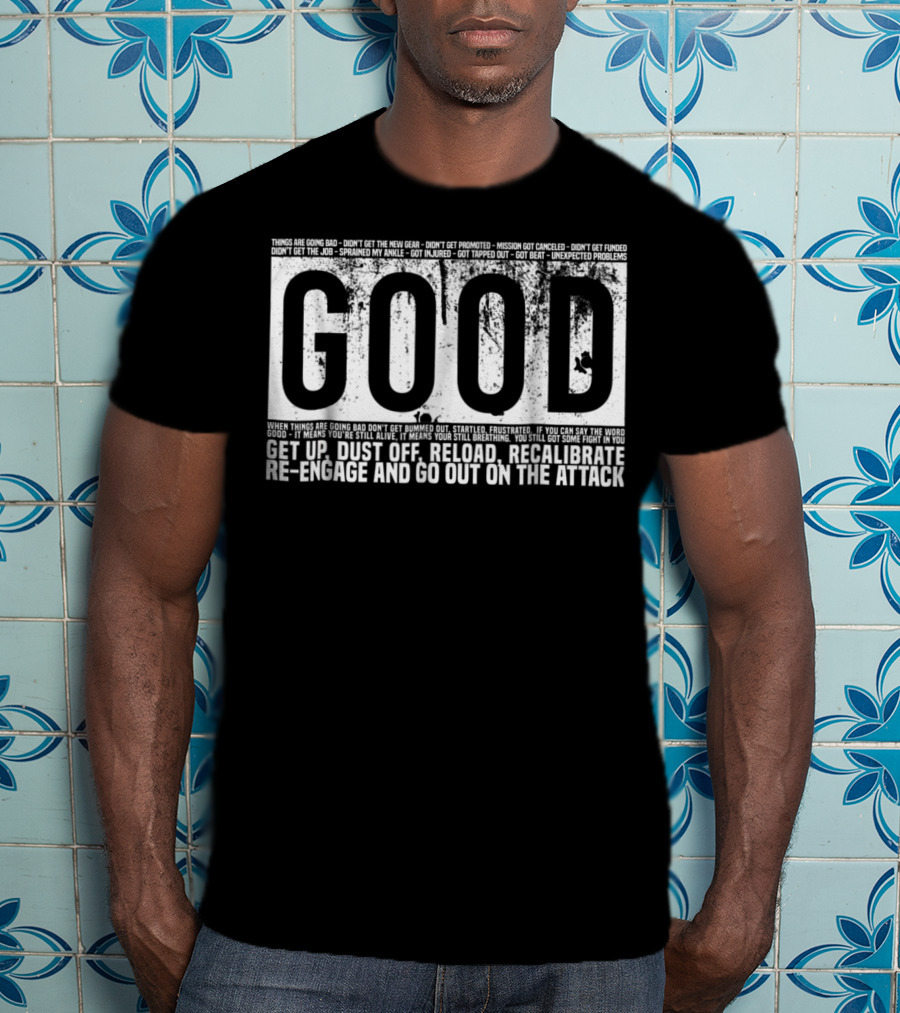 GOOD Motivational Quotes By Jocko Navy Seals Get Up Dust Off Reload Recalibrate Re-engage Go Out On The Attack T-Shirt