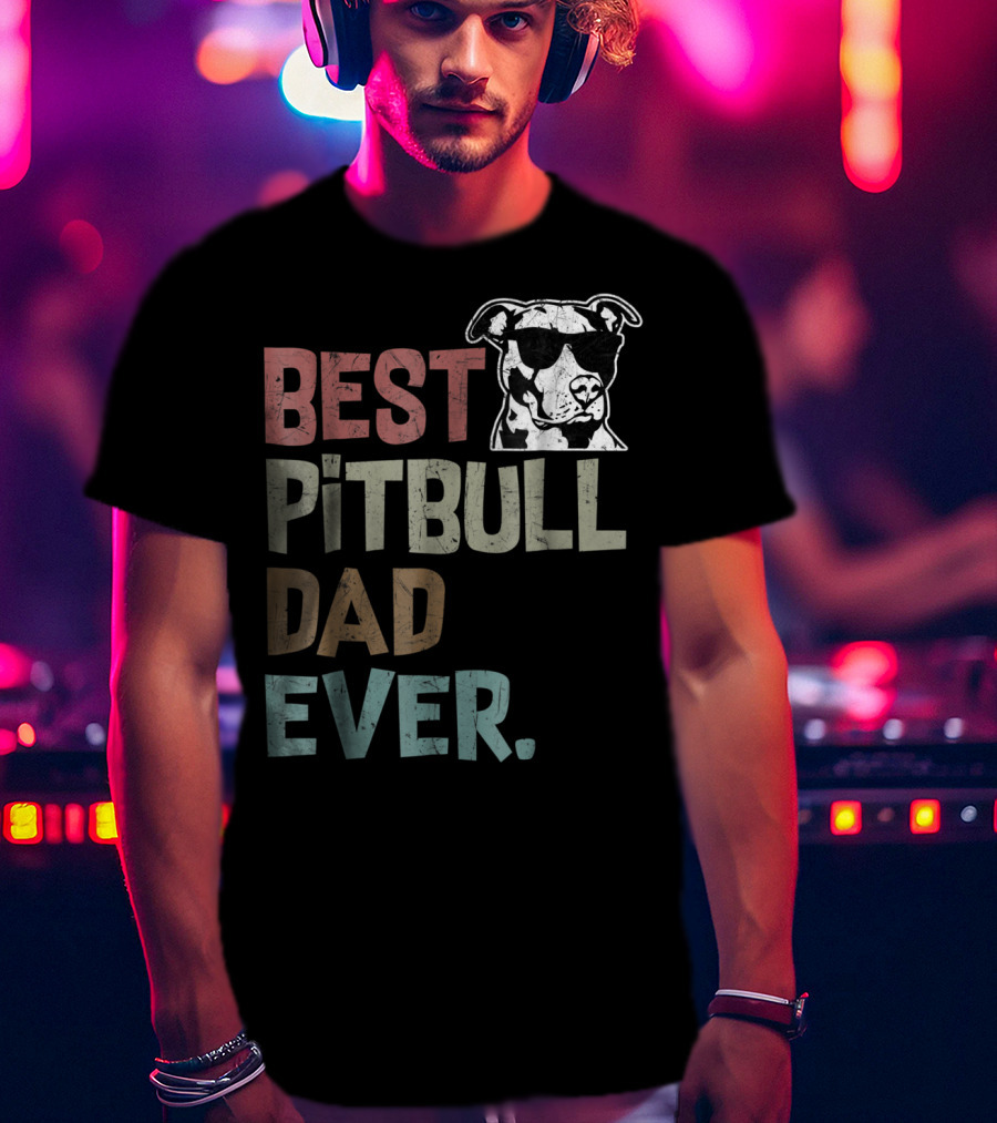 BEST PITBULL DAD EVER Pitbull Dad Best Pittie T-Shirt