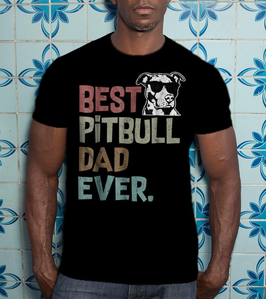 BEST PITBULL DAD EVER Pitbull Dad Best Pittie T-Shirt