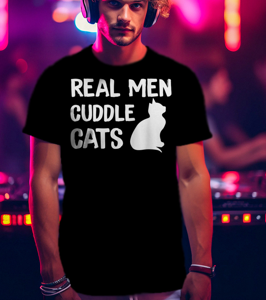Real Men Cuddle Cats T-Shirt