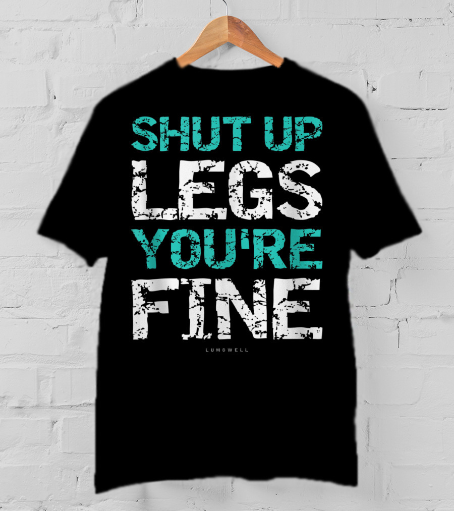 Shut Up Legs You're Fine Lumowell Funny Workout T-Shirt