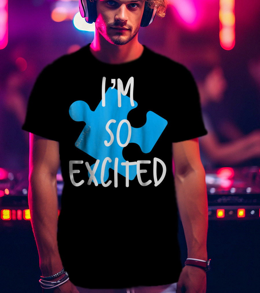 I'm So Excited MaassSquad Priscilla Puzzle Piece T-Shirt