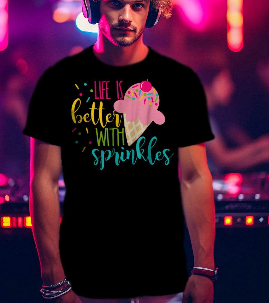 Life Is Better With Sprinkles Ice Cream Cone Delight T-Shirt