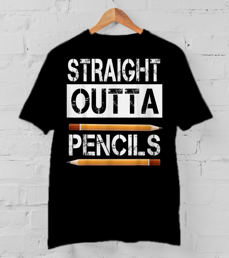 Straight Outta Pencils First Day Of School T-Shirt