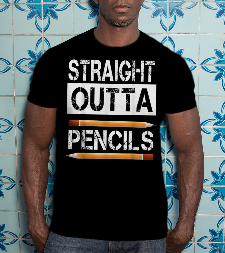 Straight Outta Pencils First Day Of School T-Shirt