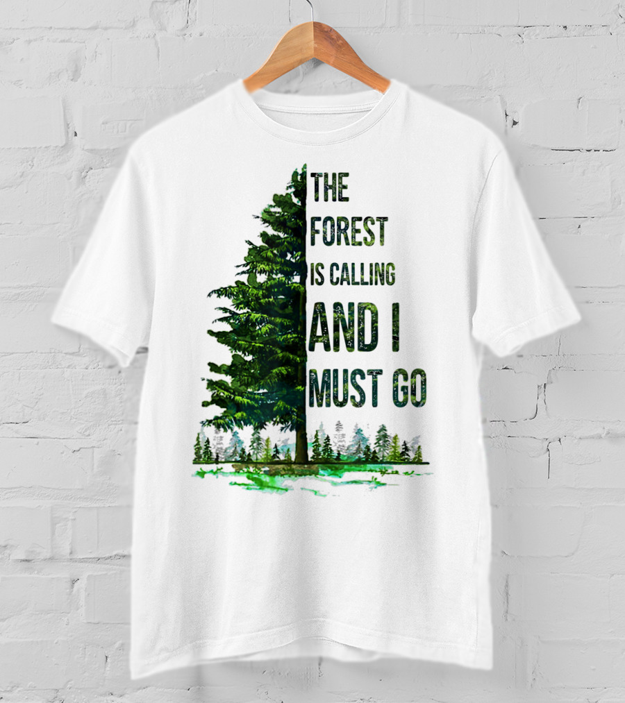 The Forest Is Calling And I Must Go Pine Tree With Forest Background T-Shirt