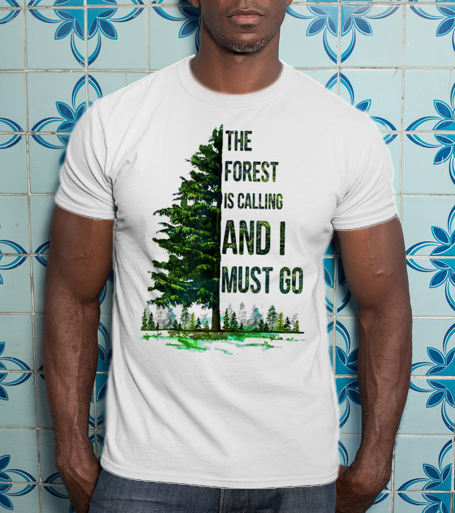 The Forest Is Calling And I Must Go Pine Tree With Forest Background T-Shirt