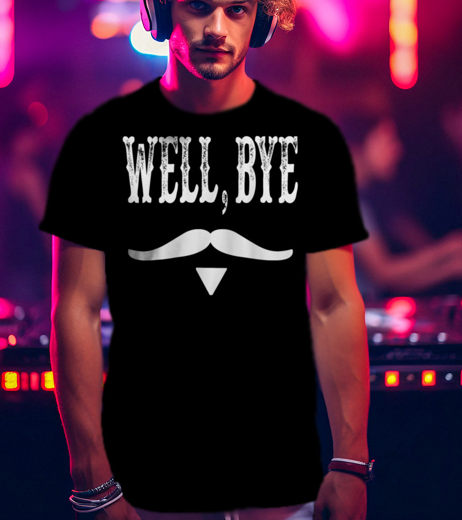 Well Bye Tombstone Mustache T-Shirt