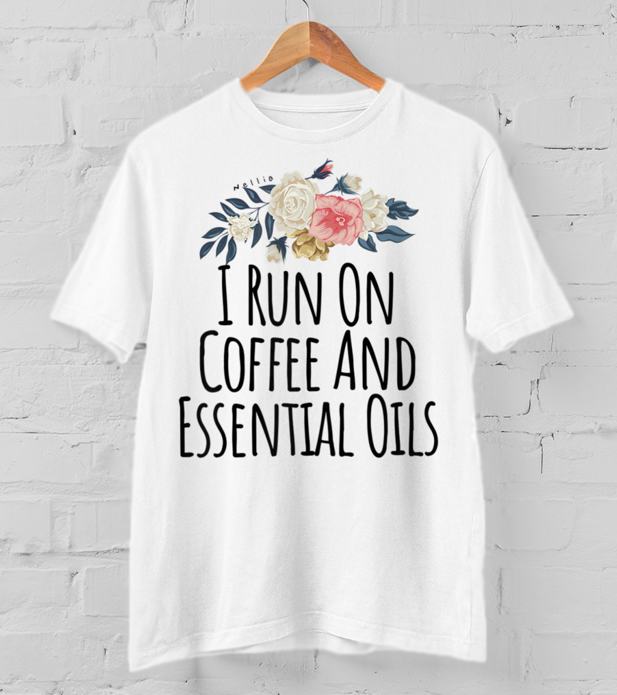 I Run On Coffee And Essential Oils Floral T-Shirt