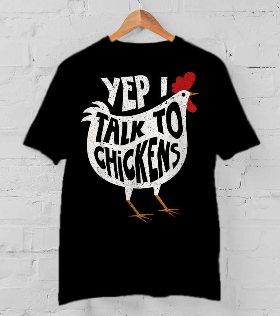 Yep I Talk To Chickens Chicken Buffs T-Shirt