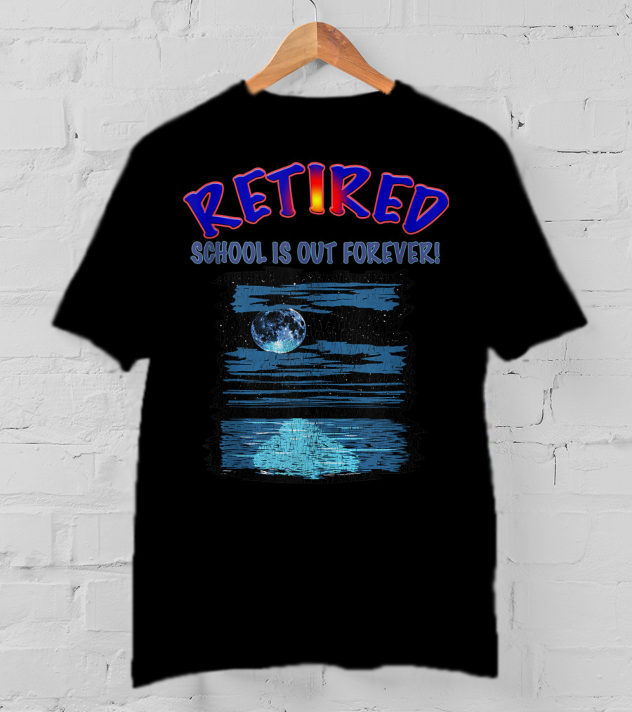 RETIRED SCHOOL IS OUT FOREVER Moonlit Ocean Retirement Party T-Shirt