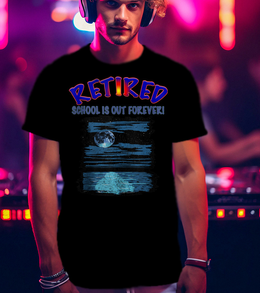RETIRED SCHOOL IS OUT FOREVER Moonlit Ocean Retirement Party T-Shirt