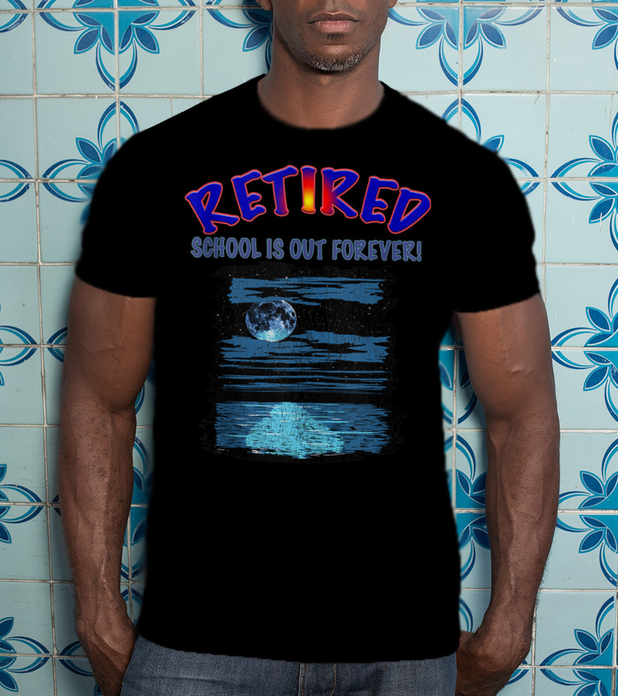 RETIRED SCHOOL IS OUT FOREVER Moonlit Ocean Retirement Party T-Shirt