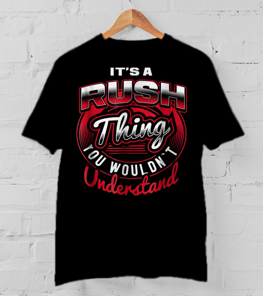 It's A Rush Thing You Wouldn't Understand T-Shirt