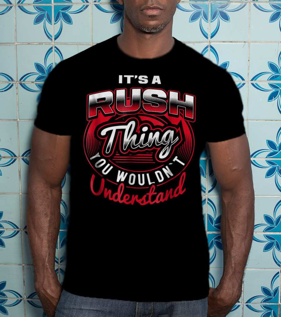 It's A Rush Thing You Wouldn't Understand T-Shirt