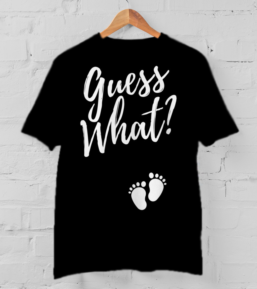 Guess What Pregnancy Announcement Footprints T-Shirt