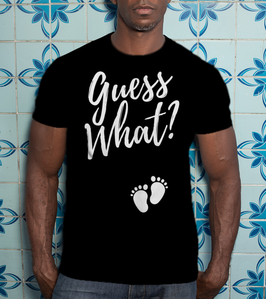 Guess What Pregnancy Announcement Footprints T-Shirt