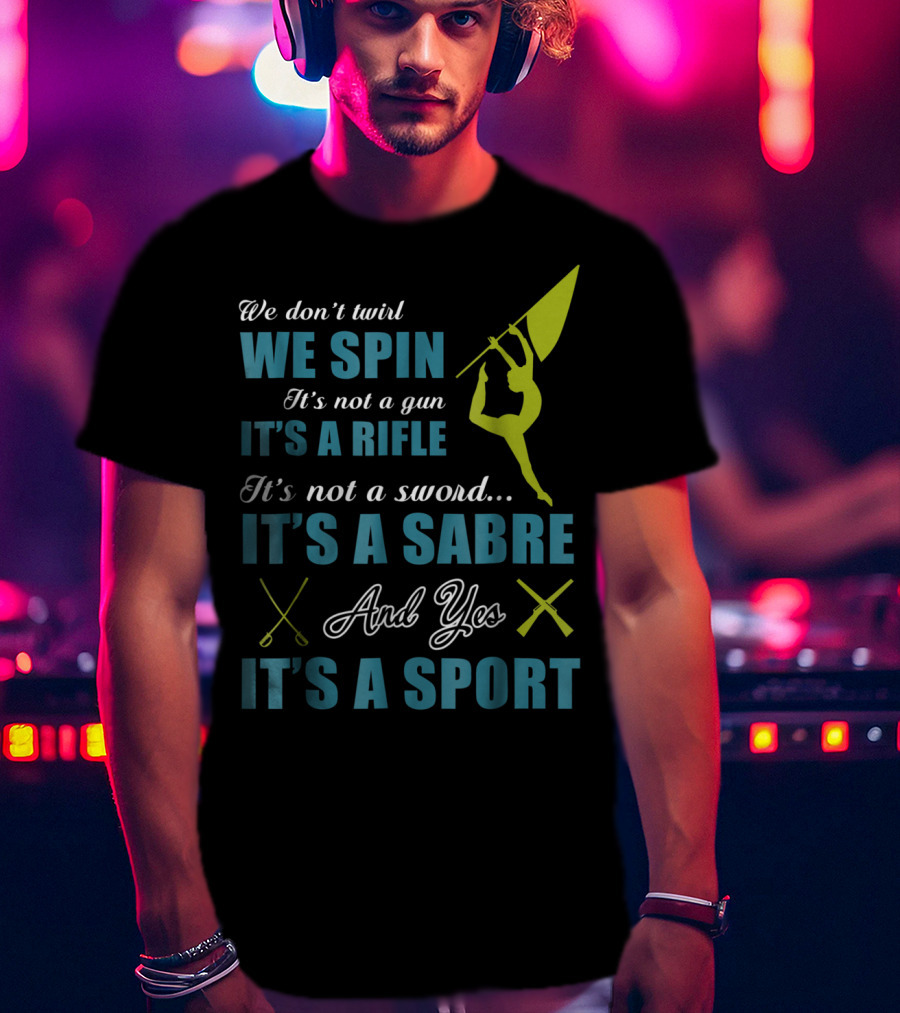 We Spin It's A Rifle It's A Sabre It's A Sport T-Shirt