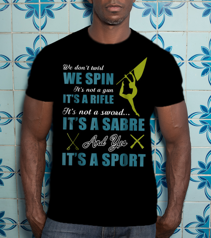 We Spin It's A Rifle It's A Sabre It's A Sport T-Shirt