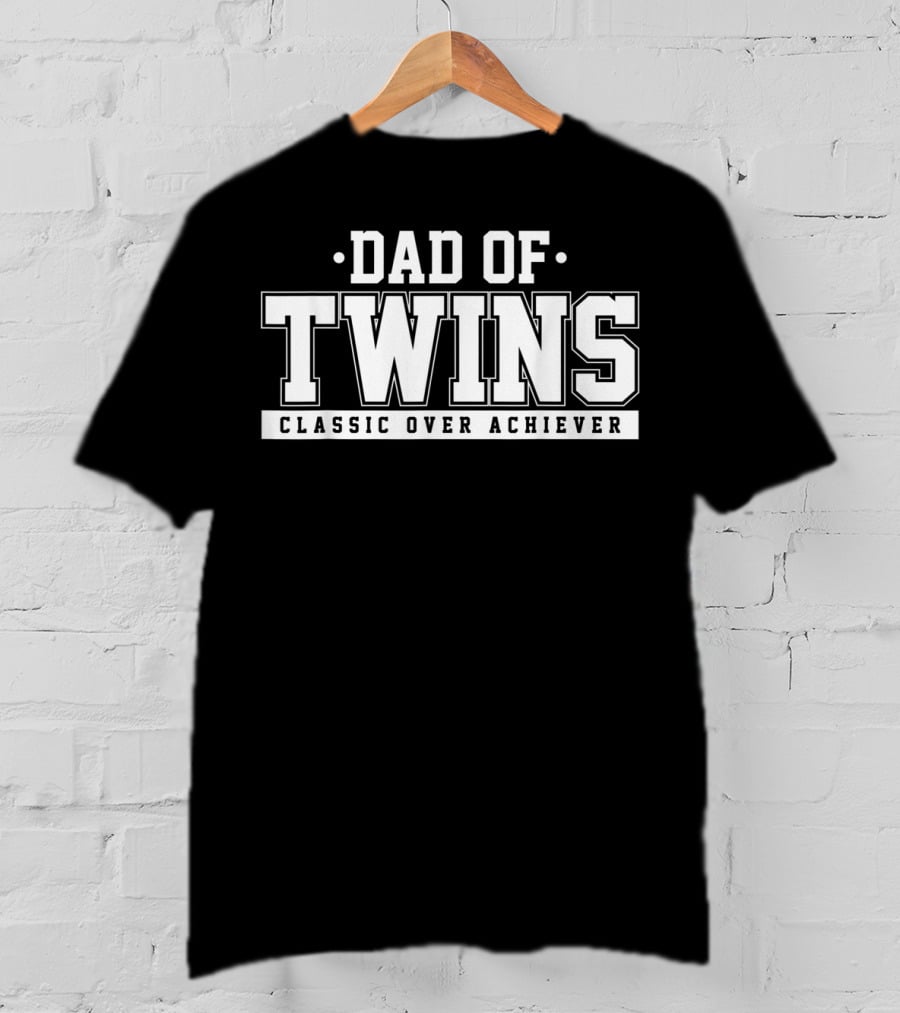 Dad Of Twins Classic Over Achiever T-Shirt