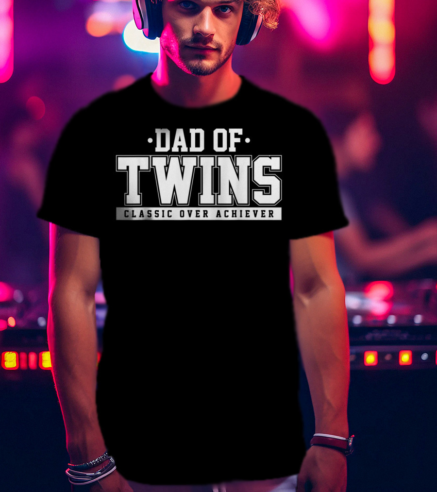 Dad Of Twins Classic Over Achiever T-Shirt