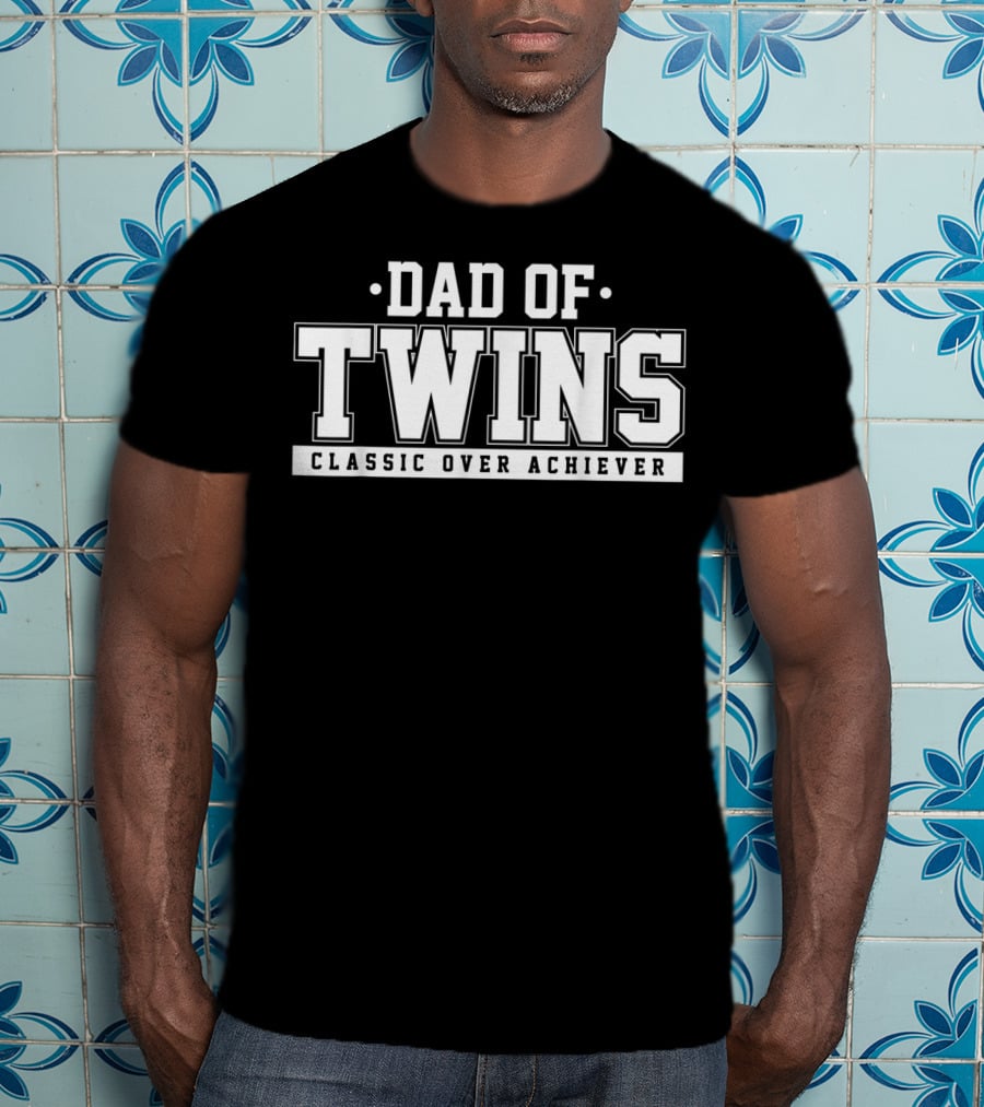 Dad Of Twins Classic Over Achiever T-Shirt