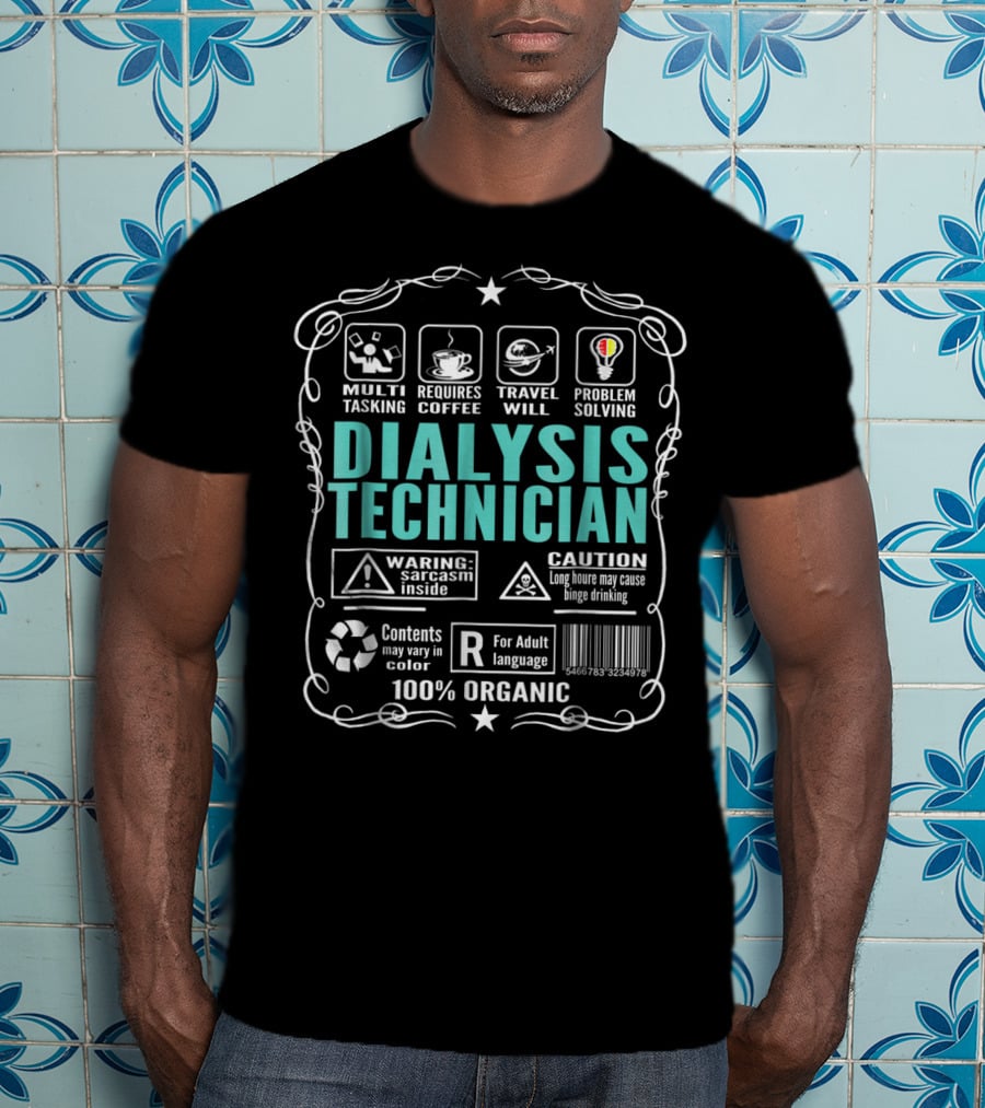 Dialysis Technician Multitasking Coffee Travel Problem Solving 100% Organic Warning Caution T-Shirt
