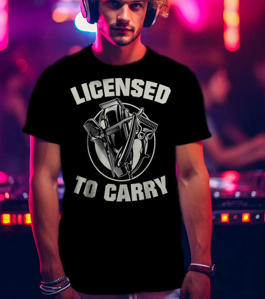 Licensed To Carry Barber Clippers And Tools T-Shirt