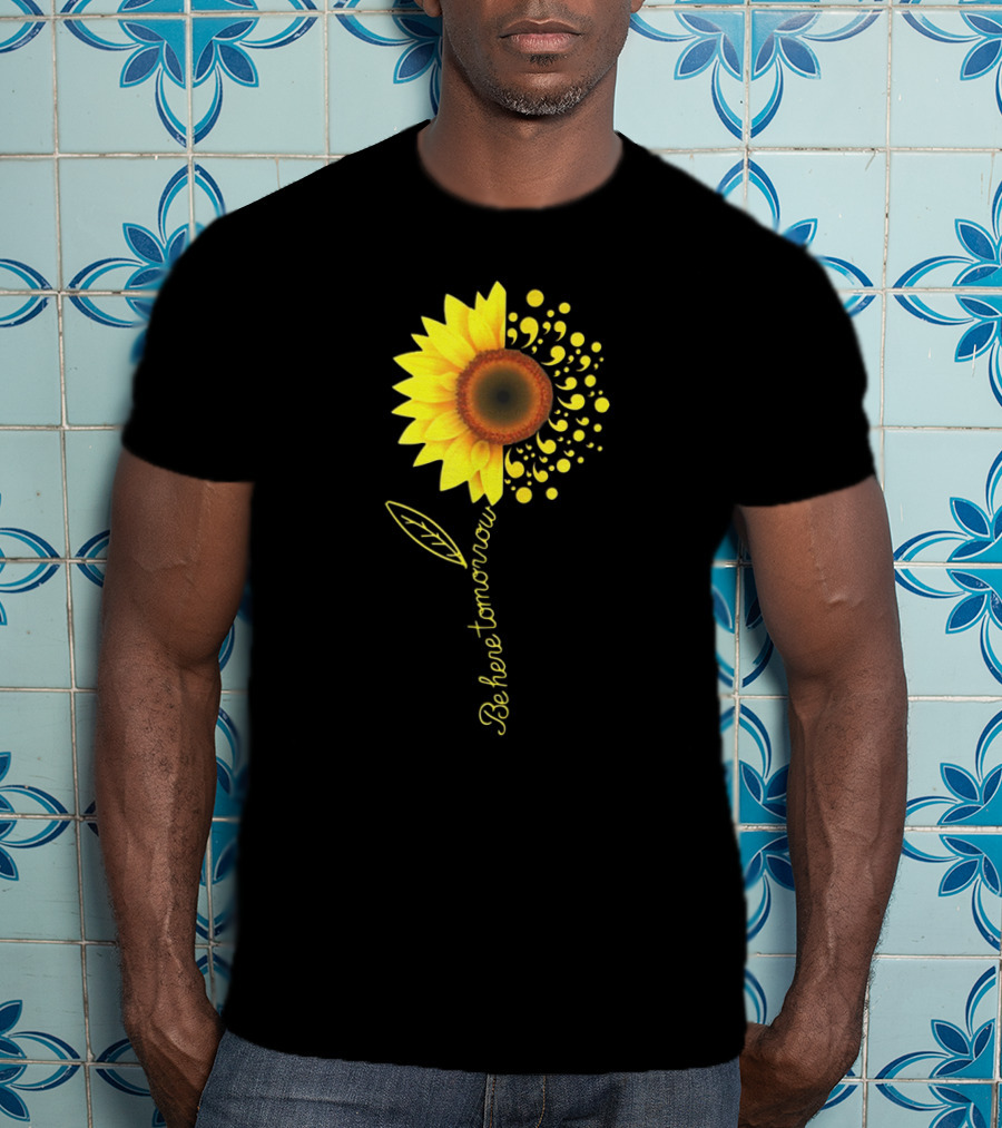 Be Here Tomorrow Sunflower Suicide Awareness T-Shirt