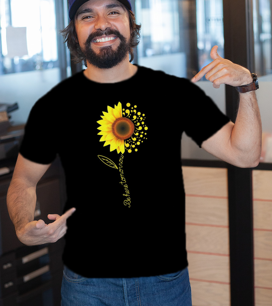 Be Here Tomorrow Sunflower Suicide Awareness T-Shirt