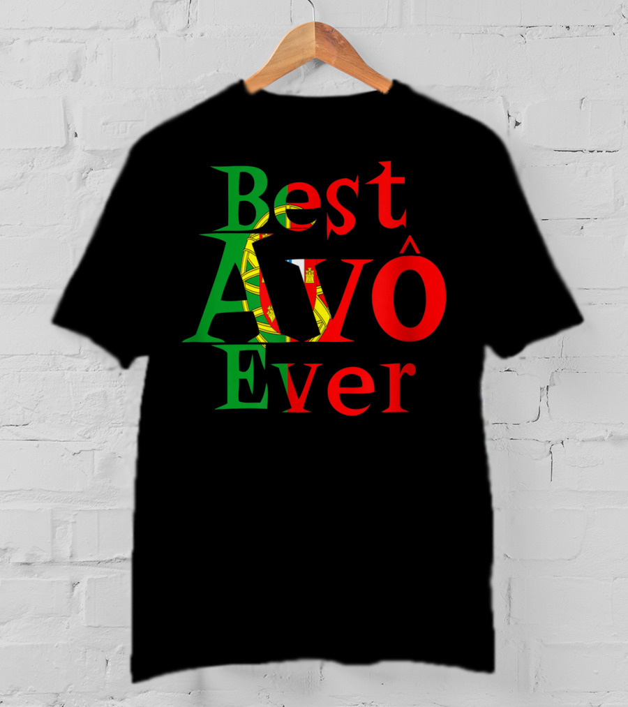Best Avô Ever Melhor Avô At The World Best Granny Portugal Colors T-Shirt