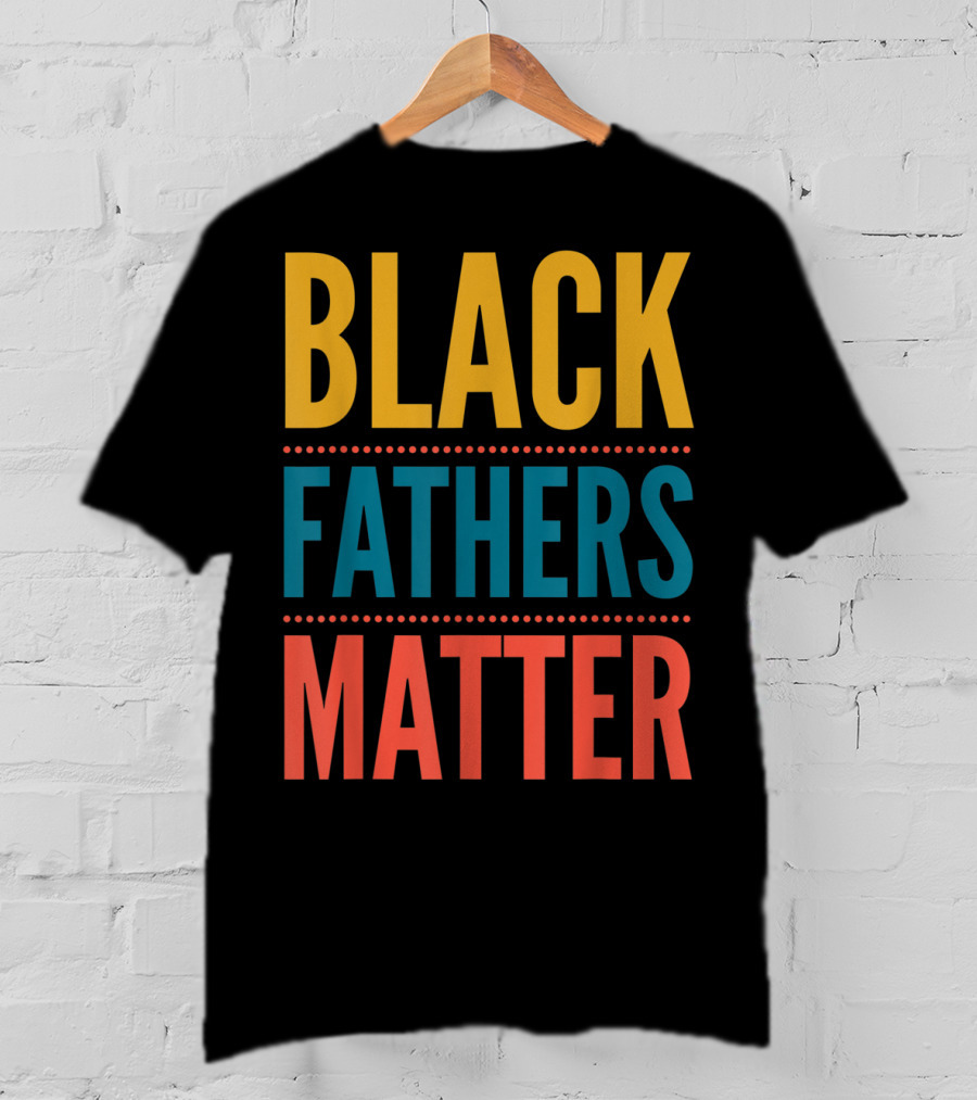 Black Fathers Matter Black Owned Business Empowerment T-Shirt