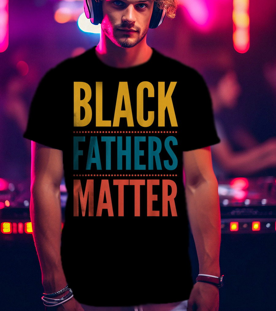 Black Fathers Matter Black Owned Business Empowerment T-Shirt
