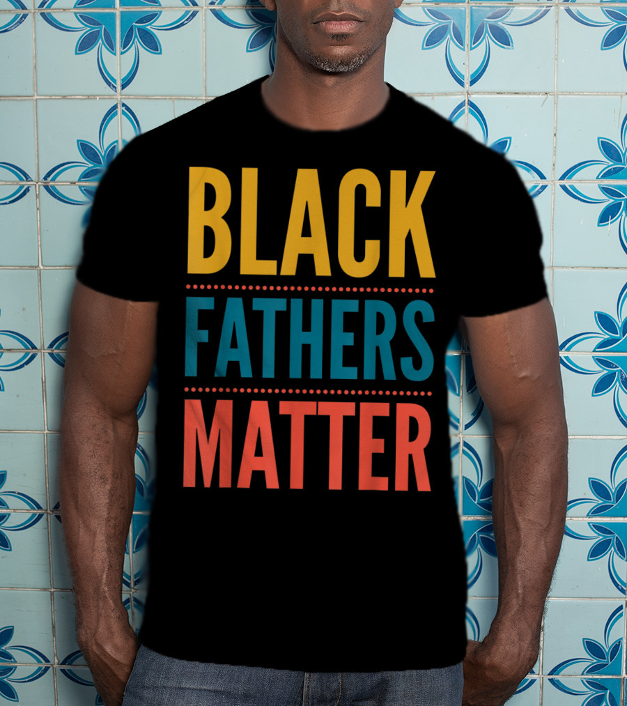 Black Fathers Matter Black Owned Business Empowerment T-Shirt