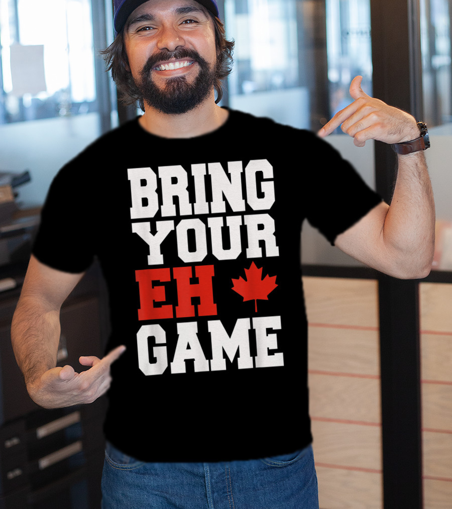 Bring Your Eh Game Funny Go Canada Maple Leaf T-Shirt