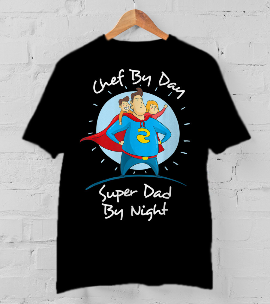 Chef By Day Super Dad By Night Hero With Kids T-Shirt
