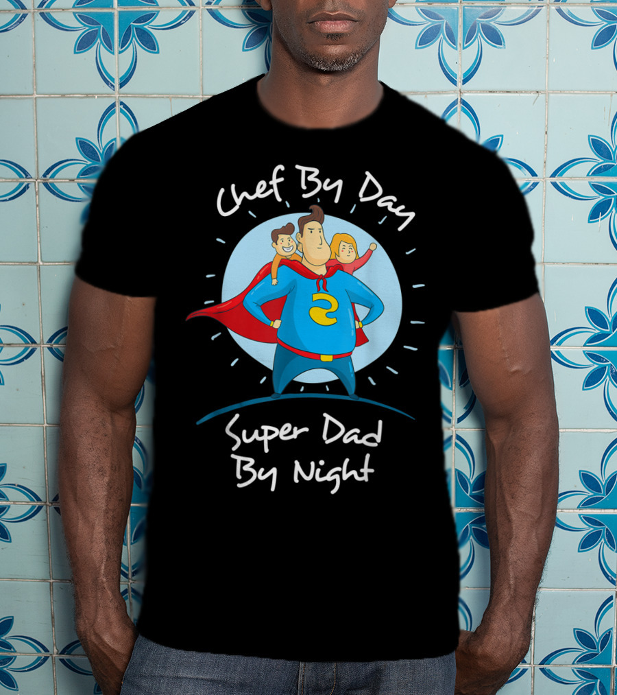 Chef By Day Super Dad By Night Hero With Kids T-Shirt