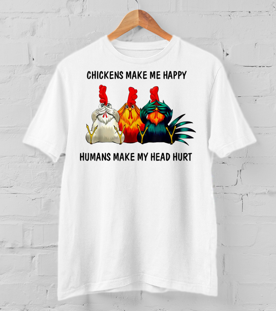 Chickens Make Me Happy Humans Make My Head Hurt Funny Chicken Lover T-Shirt