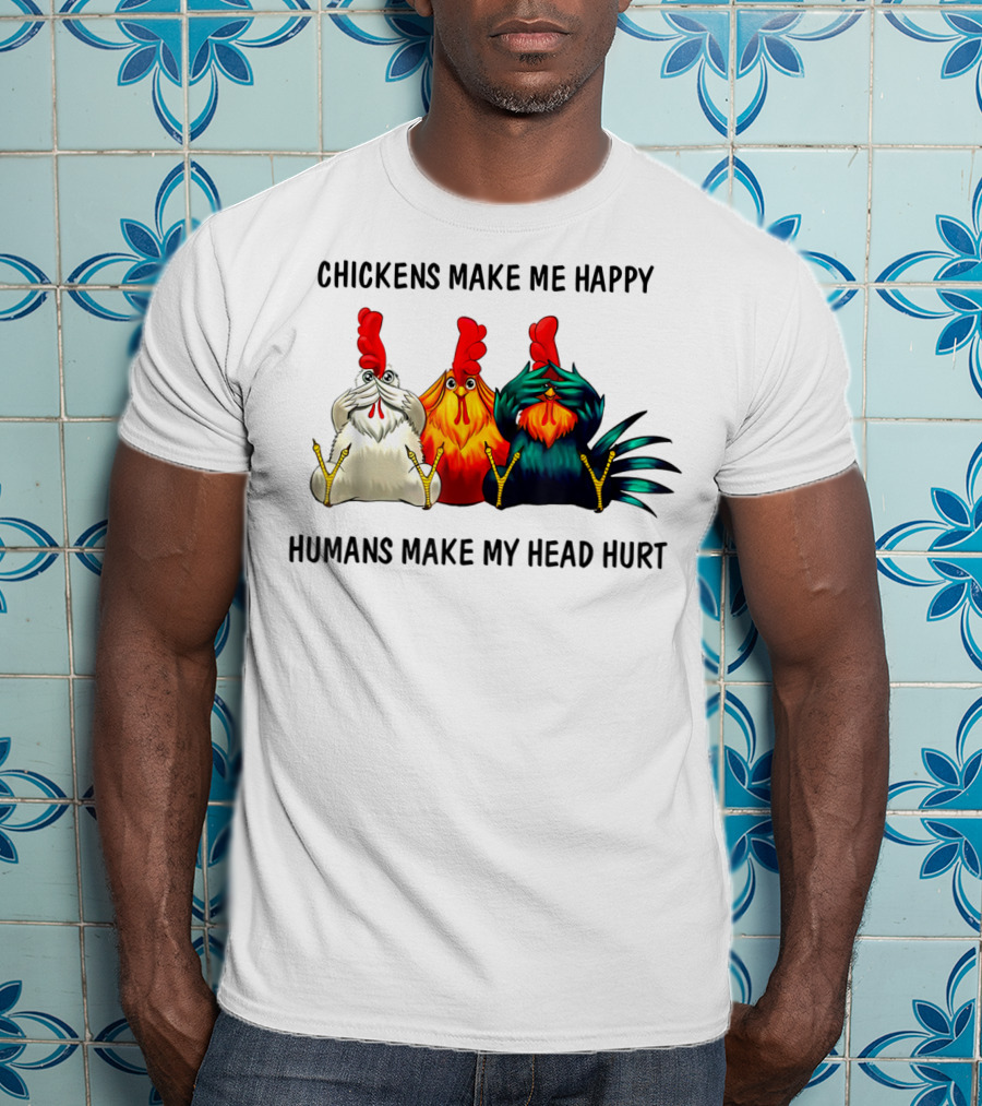 Chickens Make Me Happy Humans Make My Head Hurt Funny Chicken Lover T-Shirt