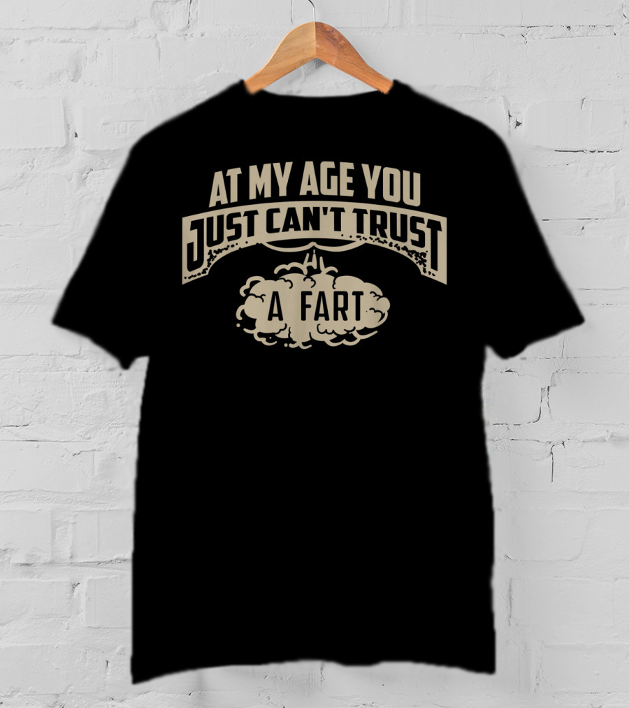At My Age You Just Can't Trust A Fart Cloud Humor Senior T-Shirt