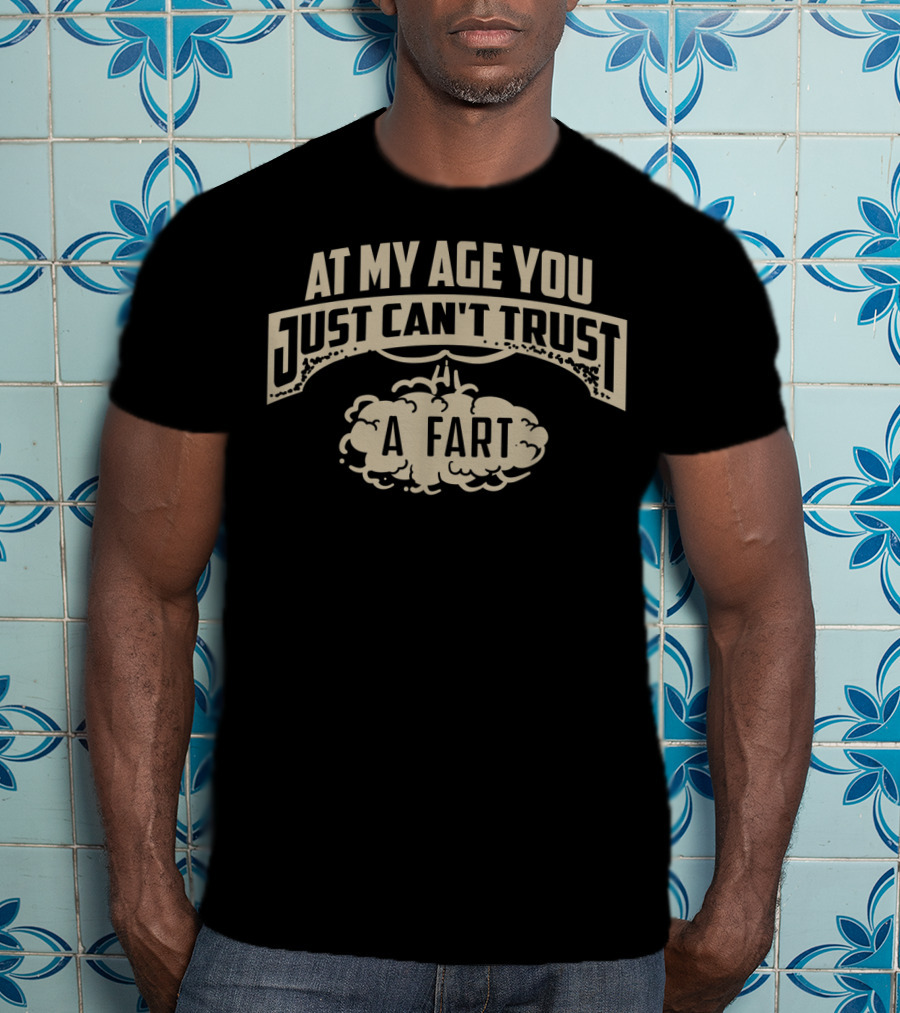 At My Age You Just Can't Trust A Fart Cloud Humor Senior T-Shirt