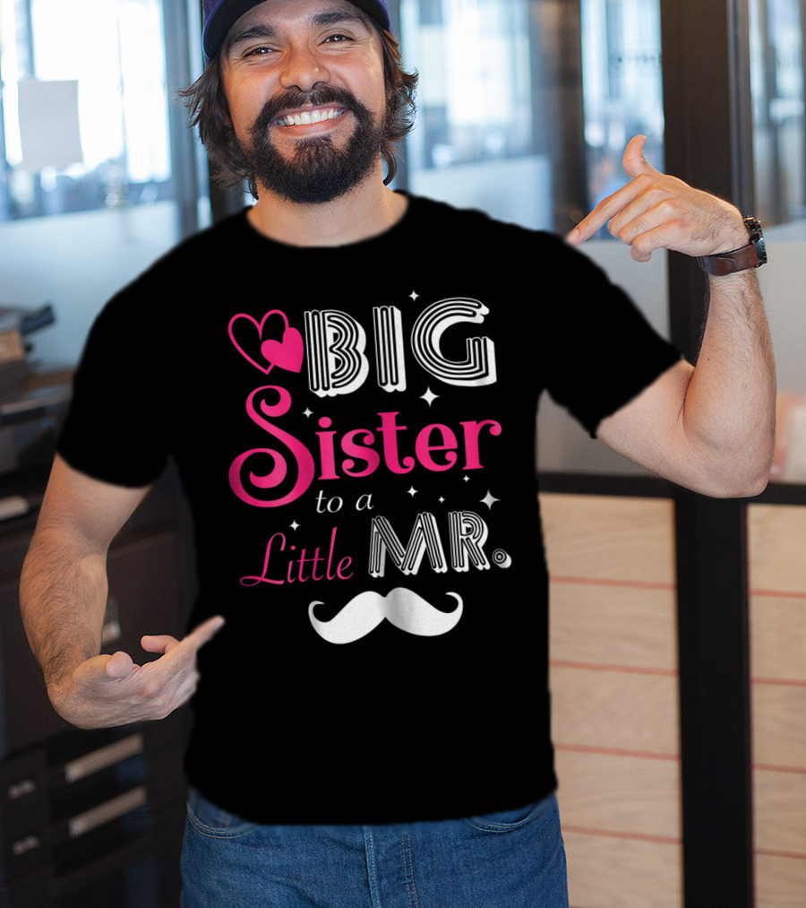 Big Sister To A Little Mister With Heart And Mustache T-Shirt
